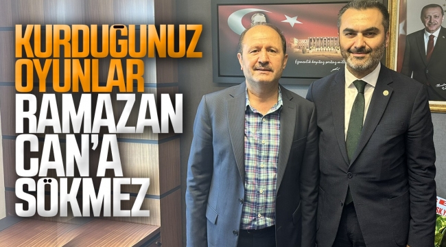 "Aklınızca kurduğunuz oyunlar Ramazan Can'a sökmez"