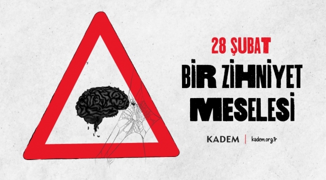 "28 Şubat demokrasiyi hedef alan bir zihniyet meselesidir"